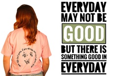 T-Shirt: Every day may not be good, but there is something good in every day (V2)