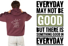 Hoodie: Every day may not be good, but there is something good in every day (V2)