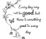 T-Shirt: Every day may not be good, but there is something good in every day
