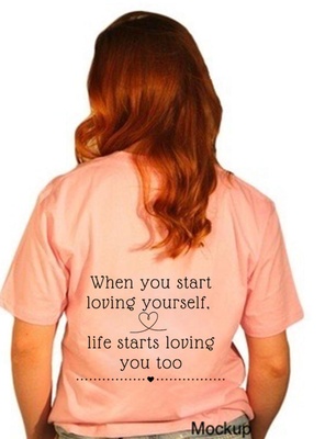 T-Shirt: When you start loving yourself, life starts loving you too