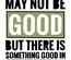 Hoodie: Every day may not be good, but there is something good in every day (V2)